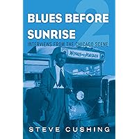 Blues Before Sunrise 2: Interviews from the Chicago Scene (Music in American Life) Blues Before Sunrise 2: Interviews from the Chicago Scene (Music in American Life) Kindle Hardcover Paperback