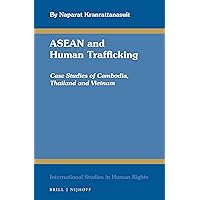 ASEAN and Human Trafficking: Case Studies of Cambodia, Thailand, and Vietnam (International Studies in Human Rights, 109) ASEAN and Human Trafficking: Case Studies of Cambodia, Thailand, and Vietnam (International Studies in Human Rights, 109) Hardcover