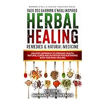 Over 350 Barbara O'Neill Inspired Herbal Healing Remedies & Natural Medicine: Holistic Approach to Organic Health, Natural Cures and Nutrition for ... (Barbara O'Neill's Healing Teachings Series)