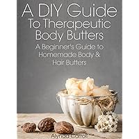 A DIY Guide to Therapeutic Body Butters: A Beginner's Guide to Homemade Body and Hair Butters (The Art of the Bath Book 5) A DIY Guide to Therapeutic Body Butters: A Beginner's Guide to Homemade Body and Hair Butters (The Art of the Bath Book 5) Kindle