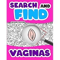 Search and Find Vaginas: Scout and Color All the Vaginas You See | Inappropriate Coloring Books for Adults | Funny Gift for Men (FUNNY COLORING BOOK)