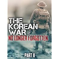 The Korean War: No Longer Forgotten Part II