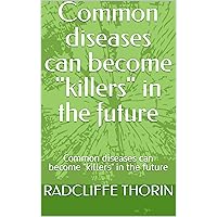 Common diseases can become 