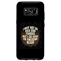 Galaxy S8 I May Not Be Rich and Famous Sarcastic Beard Lover Sarcasm Case