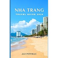 NHA TRANG TRAVEL GUIDE 2024: Discover Nha Trang's hidden gems and ancient wonders in 2024 edition (INCREDIBLE TRAVEL SPOTS) NHA TRANG TRAVEL GUIDE 2024: Discover Nha Trang's hidden gems and ancient wonders in 2024 edition (INCREDIBLE TRAVEL SPOTS) Paperback Kindle