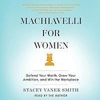 Machiavelli for Women: Defend Your Worth, Grow Your Ambition, and Win the Workplace Machiavelli for Women: Defend Your Worth, Grow Your Ambition, and Win the Workplace Audible Audiobook Paperback Kindle Hardcover Audio CD