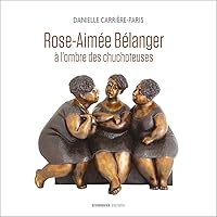 Rose-Aimée Bélanger, à l’ombre des chuchoteuses (French Edition) Rose-Aimée Bélanger, à l’ombre des chuchoteuses (French Edition) Kindle Paperback