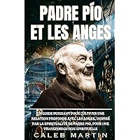 Padre Pío et les Anges: Un guide puissant pour cultiver une relation profonde avec les anges, inspiré par la spiritualité de Padre Pio, pour une ... (Padre Pio Collection) (French Edition) Padre Pío et les Anges: Un guide puissant pour cultiver une relation profonde avec les anges, inspiré par la spiritualité de Padre Pio, pour une ... (Padre Pio Collection) (French Edition) Hardcover Kindle Paperback