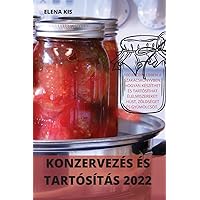 Konzervezés És Tartósítás 2022 (Hungarian Edition) Konzervezés És Tartósítás 2022 (Hungarian Edition) Paperback