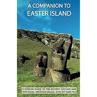 A Companion To Easter Island (Guide to Rapa Nui) A Companion To Easter Island (Guide to Rapa Nui) Paperback Kindle