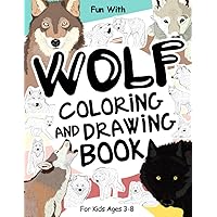 Wolf Coloring and Drawing Book For Kids Ages 3-8: Fun with Coloring Wolves and Drawing some parts of each gray Wolf. Great Collectible Activity Pages for Toddlers & Kids (Animals Collection) Wolf Coloring and Drawing Book For Kids Ages 3-8: Fun with Coloring Wolves and Drawing some parts of each gray Wolf. Great Collectible Activity Pages for Toddlers & Kids (Animals Collection) Paperback