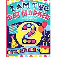 Dot Markers Activity Book for 2 Year Olds, Happy Birthday Gift: Cute Coloring for Toddlers, Girls and Boys, with Big Dots for Paint Daubers Dot Markers Activity Book for 2 Year Olds, Happy Birthday Gift: Cute Coloring for Toddlers, Girls and Boys, with Big Dots for Paint Daubers Paperback