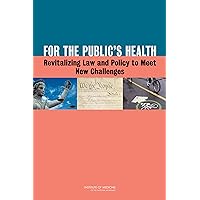 For the Public's Health: Revitalizing Law and Policy to Meet New Challenges For the Public's Health: Revitalizing Law and Policy to Meet New Challenges Kindle Paperback