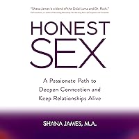 Honest Sex: A Passionate Path to Deepen Connection and Keep Relationships Alive Honest Sex: A Passionate Path to Deepen Connection and Keep Relationships Alive Audible Audiobook Kindle Paperback