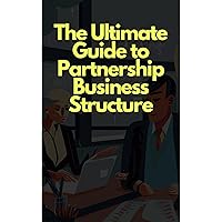 The Ultimate Guide to Partnership Business Structures The Ultimate Guide to Partnership Business Structures Kindle Audible Audiobook