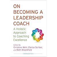 On Becoming a Leadership Coach: A Holistic Approach to Coaching Excellence On Becoming a Leadership Coach: A Holistic Approach to Coaching Excellence Hardcover Kindle