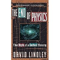 The End Of Physics: The Myth Of A Unified Theory The End Of Physics: The Myth Of A Unified Theory Paperback Hardcover