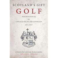 Scotland's Gift, Golf: Reminiscences by Charles Blair Macdonald