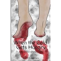 When the Cold Gets Hungry: A Winter Horror Short Story When the Cold Gets Hungry: A Winter Horror Short Story Paperback Kindle