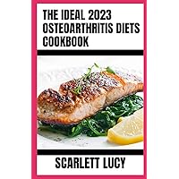 The Ideal 2023 Osteoarthritis Diets Cookbook: Healthy Nutritional Diet Recipes To Relief Osteoarthritis Pain Inflammation Naturally The Ideal 2023 Osteoarthritis Diets Cookbook: Healthy Nutritional Diet Recipes To Relief Osteoarthritis Pain Inflammation Naturally Paperback Kindle