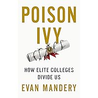 Poison Ivy: How Elite Colleges Divide Us Poison Ivy: How Elite Colleges Divide Us Hardcover Kindle
