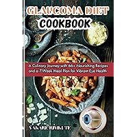 GLAUCOMA Diet Cookbook: A Culinary Journey with 66+ Nourishing Recipes and a 7-Week Meal Plan for Vibrant Eye Health GLAUCOMA Diet Cookbook: A Culinary Journey with 66+ Nourishing Recipes and a 7-Week Meal Plan for Vibrant Eye Health Paperback Kindle Hardcover