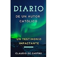 DIARIO de un AUTOR CATÓLICO: Un testimonio Impactante (LA IGLESIA CATÓLICA nº 5) (Spanish Edition)