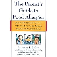The Parent's Guide to Food Allergies: Clear and Complete Advice from the Experts on Raising Your Food-Allergic Child The Parent's Guide to Food Allergies: Clear and Complete Advice from the Experts on Raising Your Food-Allergic Child Paperback