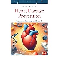 Heart Disease Prevention: Treatment, Recovery, and Lifestyle (Aging Well Series Book 2) Heart Disease Prevention: Treatment, Recovery, and Lifestyle (Aging Well Series Book 2) Kindle Paperback