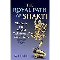 The Royal Path of Shakti: The Erotic and Magical Techniques of Kaula Tantra The Royal Path of Shakti: The Erotic and Magical Techniques of Kaula Tantra Paperback Kindle