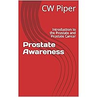 Prostate Awareness: Introduction to the Prostate and Prostate Cancer (Men's Health Book 2) Prostate Awareness: Introduction to the Prostate and Prostate Cancer (Men's Health Book 2) Kindle Paperback