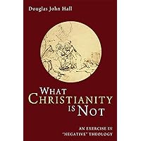 What Christianity Is Not What Christianity Is Not Paperback Kindle Hardcover