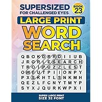 SUPERSIZED FOR CHALLENGED EYES, Book 23: Super Large Print Word Search Puzzles (SUPERSIZED FOR CHALLENGED EYES Super Large Print Word Search Puzzles) SUPERSIZED FOR CHALLENGED EYES, Book 23: Super Large Print Word Search Puzzles (SUPERSIZED FOR CHALLENGED EYES Super Large Print Word Search Puzzles) Paperback