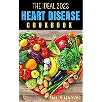 The Ideal 2023 Heart Disease Cookbook: Delicious, Healthy Recipes with Low Sodium and Low Fat to Prevent Heart Diseases and Ensure a Longer Life. The Ideal 2023 Heart Disease Cookbook: Delicious, Healthy Recipes with Low Sodium and Low Fat to Prevent Heart Diseases and Ensure a Longer Life. Kindle Paperback