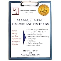Management Diseases and Disorders: How to Identify and Treat Dysfunctional Managerial Behavior Management Diseases and Disorders: How to Identify and Treat Dysfunctional Managerial Behavior Kindle Paperback