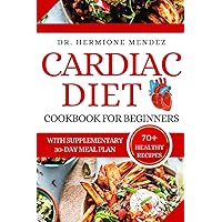 Cardiac Diet Cookbook For Beginners: The Ultimate Low-Salt And Low-Cholesterol Recipes Guide To Managing And Reversing Cardiac Diseases With Easy Cooking. Cardiac Diet Cookbook For Beginners: The Ultimate Low-Salt And Low-Cholesterol Recipes Guide To Managing And Reversing Cardiac Diseases With Easy Cooking. Paperback Kindle