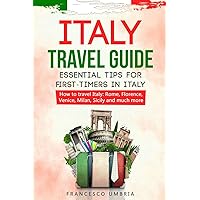 Italy travel guide: essential tips for first-timers in Italy: How to travel Italy: Rome, Florence, Venice, Milan, Sicily and much more Italy travel guide: essential tips for first-timers in Italy: How to travel Italy: Rome, Florence, Venice, Milan, Sicily and much more Paperback