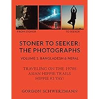 Stoner to Seeker: The Photographs: Volume 1: Bangladesh & Nepal