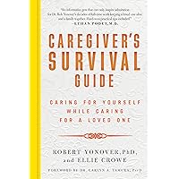 Caregiver's Survival Guide: Caring for Yourself While Caring for a Loved One Caregiver's Survival Guide: Caring for Yourself While Caring for a Loved One Kindle Paperback Library Binding
