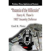 ''Paranoia of the Millionaire'' : Harry K. Thaw's 1907 Insanity Defense (Psychiatry-Theory, Applications and Treatments) ''Paranoia of the Millionaire'' : Harry K. Thaw's 1907 Insanity Defense (Psychiatry-Theory, Applications and Treatments) Paperback