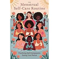 The Menstrual Self-Care Routine: Practicing Self-Compassion During Your Period