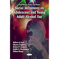 Social Influences on Adolescent and Young Adult Alcohol Use (Social Issues, Justice and Status) Social Influences on Adolescent and Young Adult Alcohol Use (Social Issues, Justice and Status) Paperback