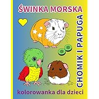 ŚWINKA MORSKA, CHOMIK I PAPUGA. KOLOROWANKA DLA DZIECI: Kolorowanka Dla Dzieci w Wieku 4-8 Lat (Polish Edition)