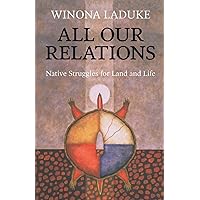 All Our Relations: Native Struggles for Land and Life All Our Relations: Native Struggles for Land and Life Paperback Kindle Audible Audiobook Hardcover Mass Market Paperback Audio CD
