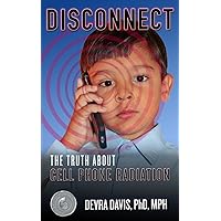 Disconnect: The Truth About Cell Phone Radiation Disconnect: The Truth About Cell Phone Radiation Paperback Audible Audiobook Kindle Hardcover Audio CD