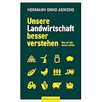 Unsere Landwirtschaft besser verstehen: Was wir alle wissen sollten (German Edition) Unsere Landwirtschaft besser verstehen: Was wir alle wissen sollten (German Edition) Kindle