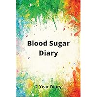 Blood Sugar Diary: 2 Year Diary - Record Blood Sugar Levels - Daily Glucose Monitoring Logbook - Professional Diabetic Diary (Before & After) - Diabetes Diary