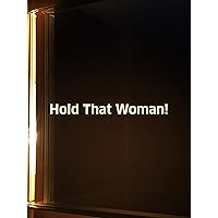 Hold That Woman!