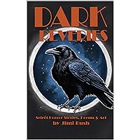 Dark Reveries: Art, Poetry, and Short Stories of the Macabre Dark Reveries: Art, Poetry, and Short Stories of the Macabre Kindle Hardcover Paperback