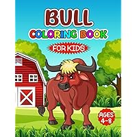 Bull Coloring Book for Kids (ages 4-8): Make the perfect Animal coloring book a unique gift for Bull lovers | A Cute & Fun Exclusive Illustrations Drawing Bull Activity Book for Boys and Girls